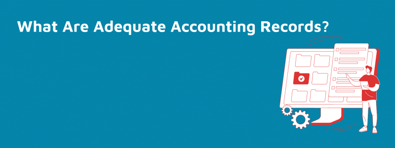 What Are Adequate Accounting Records?