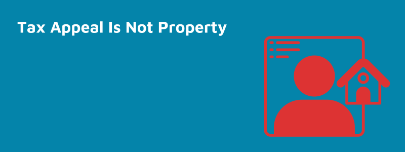 Tax Appeal Is Not Property