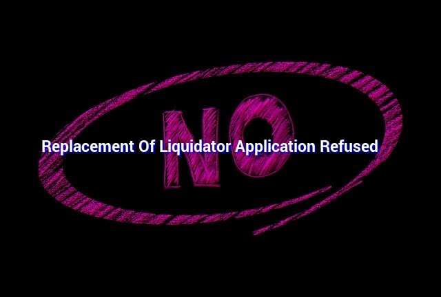 Replacement Of Liquidator Application Refused