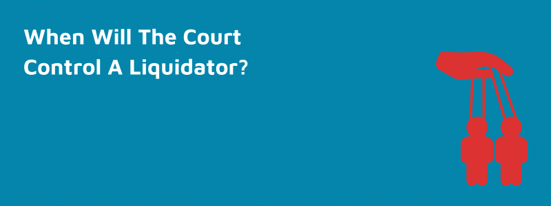 When Will The Court Control A Liquidator?