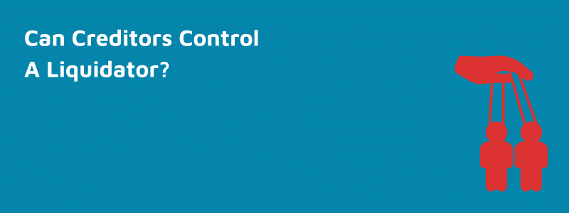 can creditors control a liquidator?