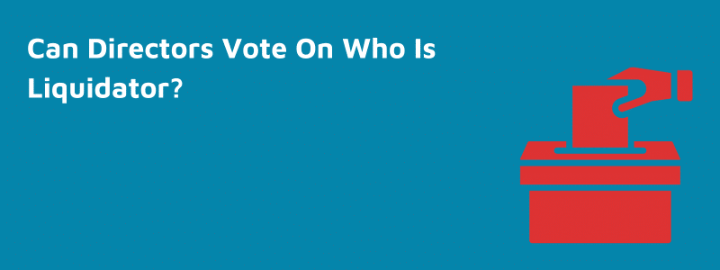 Can Directors Vote On Who Is Liquidator?