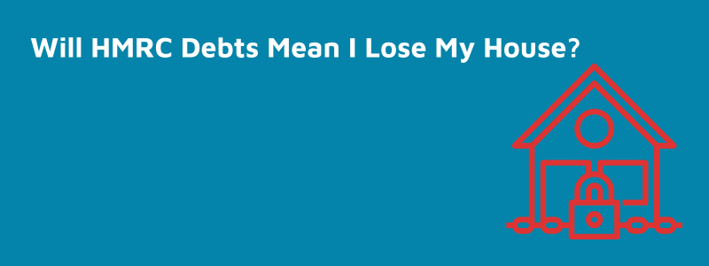 Can HMRC Debts Mean I Lose My House?