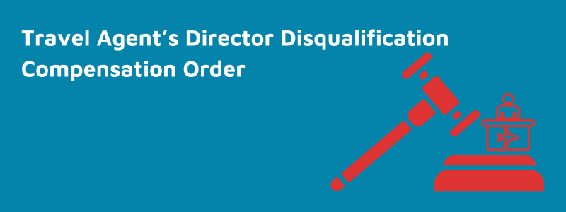 Travel agent director disqualification compensation Order