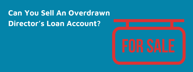 Can You Sell An Overdrawn Director’s Loan Account?