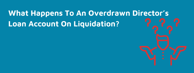What Happens To An Overdrawn Director’s Loan Account On Liquidation?