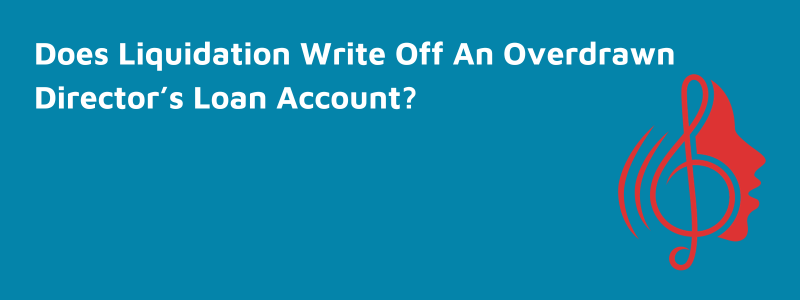 Does Liquidation Write Off An Overdrawn Director’s Loan Account?