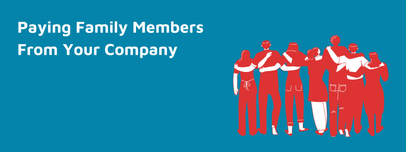 Paying Family Members From Your Company