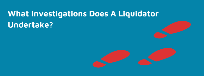 What Investigations Does A Liquidator Undertake?
