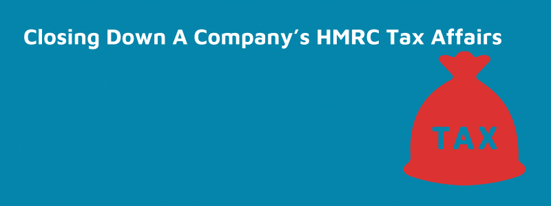 Closing Down A Company’s HMRC Tax Affairs