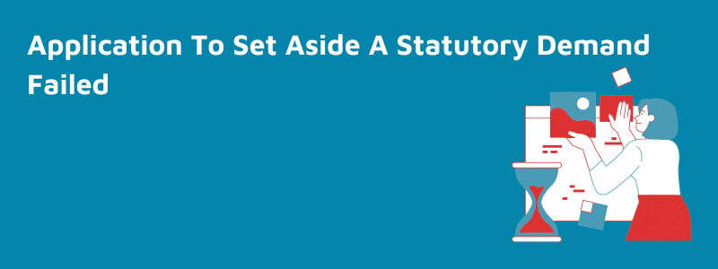 Application To Set Aside A Statutory Demand Failed