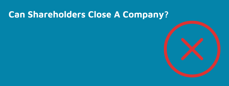 Can Shareholders Close A Company?