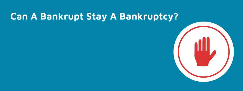 Can A Bankrupt Stay A Bankruptcy?