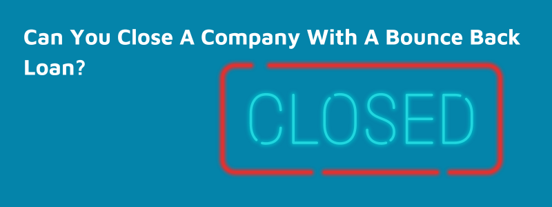 Can You Close A Company With A Bounce Back Loan?