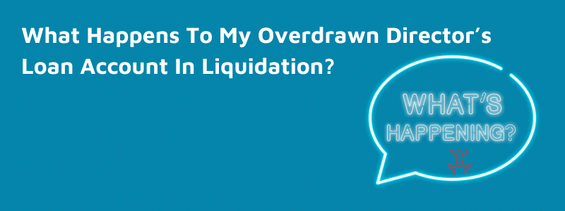 What Happens To An Overdrawn Director’s Loan Account In A Liquidation?