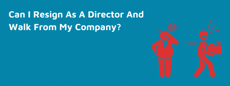 Can I Walk Away From My Company As A Director?