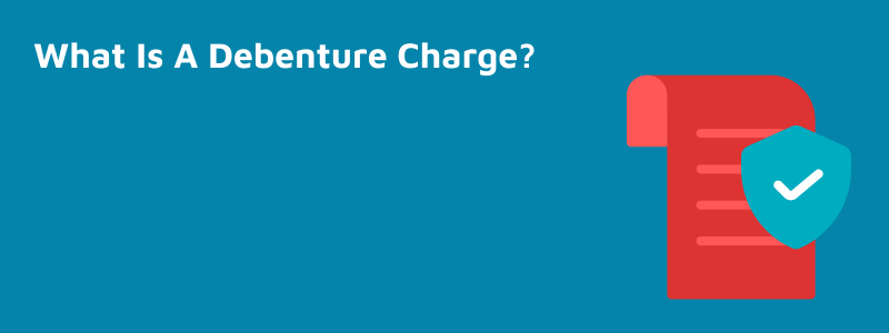 What Is A Debenture Charge?