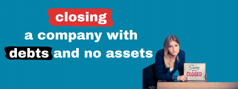 Closing A Company With Debts And No Assets