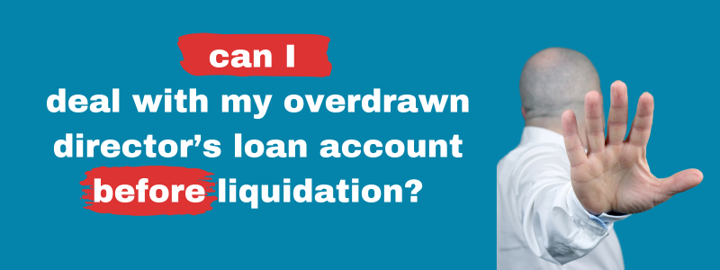 Can I Deal With My Overdrawn Director’s Loan Account Before Liquidation