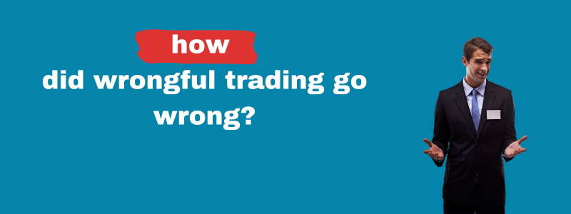 How Did Wrongful Trading Go Wrong?