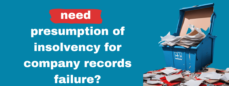 We Need A Presumption Of Insolvency For Company Records Failure