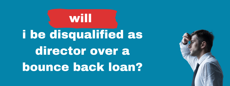 Will I Be Disqualified As Director Over A Bounce Back Loan