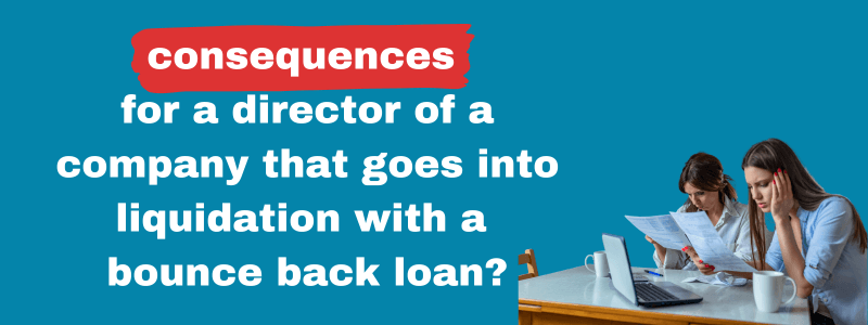Consequences For A Director Of A Company That Goes Into Liquidation With A Bounce Back Loan?