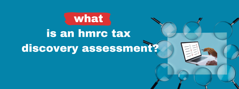 What Is An HMRC Tax Discovery Assessment?