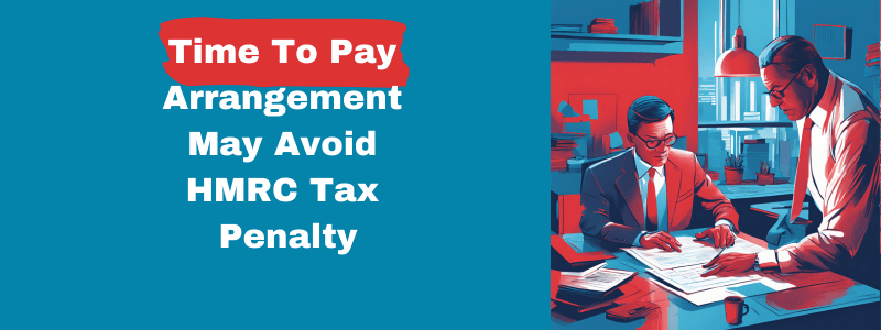 Time To Pay Arrangement May Avoid HMRC Tax Penalty
