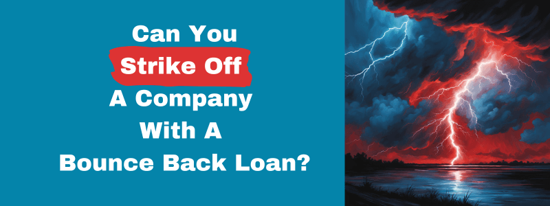 Can You Strike Off A Company With A Bounce Back Loan