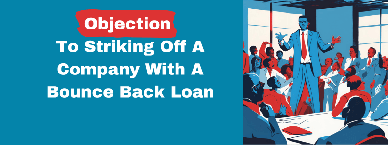 Objection To Striking Off A Company with a bounce back loan