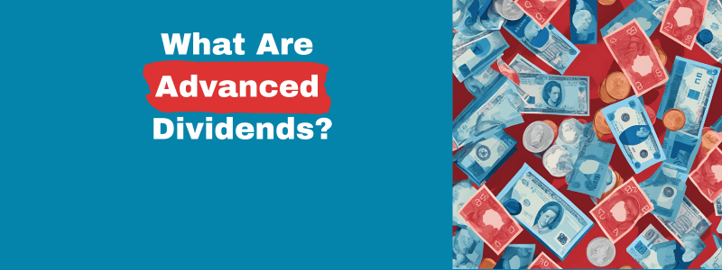 What Are Advanced Dividends?