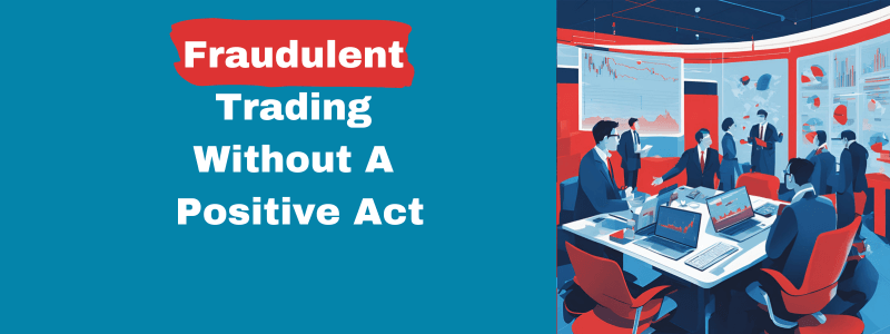 Fraudulent Trading Without A Positive Act