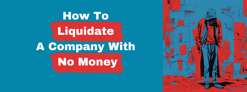 How To Liquidate A Company With No Money