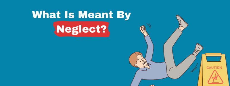 What Is Meant By Neglect
