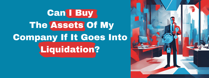 Can I Buy The Assets Of My Company If It Goes Into Liquidation