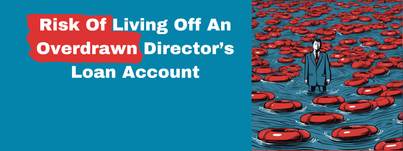 Risk Of Living Off An Overdrawn Director’s Loan Account