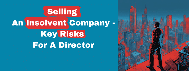 Key Risks For A Director Of Selling An Insolvent Company