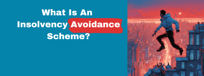 What Is An Insolvency Avoidance Scheme?