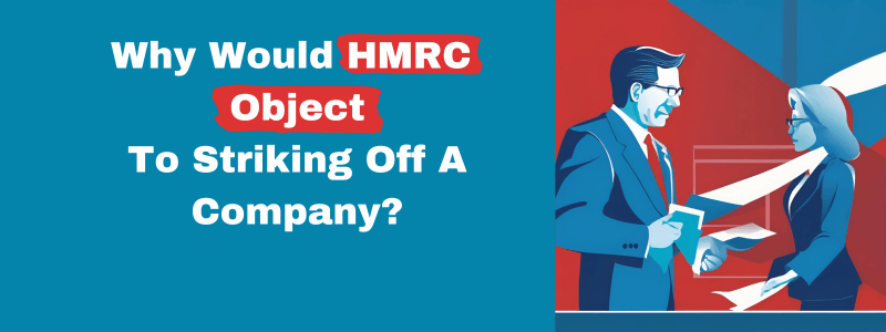 Why Would HMRC Object To Striking Off A Company