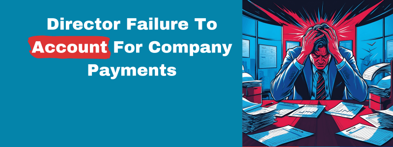 Director Failure To Account For Company Payments