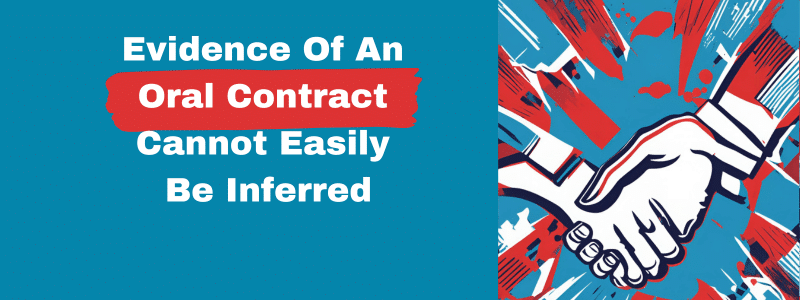 Evidence Of An Oral Contract Cannot Easily Be Inferred