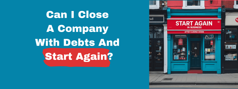 Can I Close A Company With Debts And Start Again?