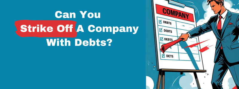 Can You Strike Off A Company With Debts