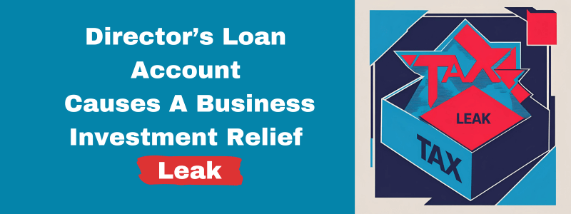 Director’s Loan Account Causes A Business Investment Relief Leak