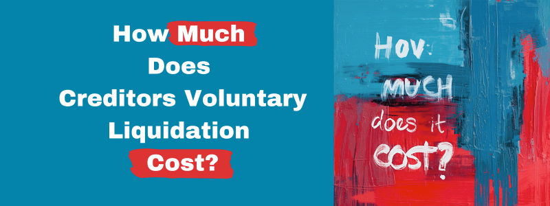 How Much Does Creditors Voluntary Liquidation Cost