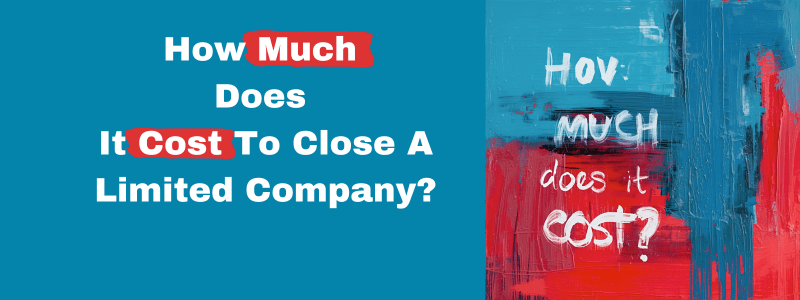 How Much Does It Cost To Close A Limited Company